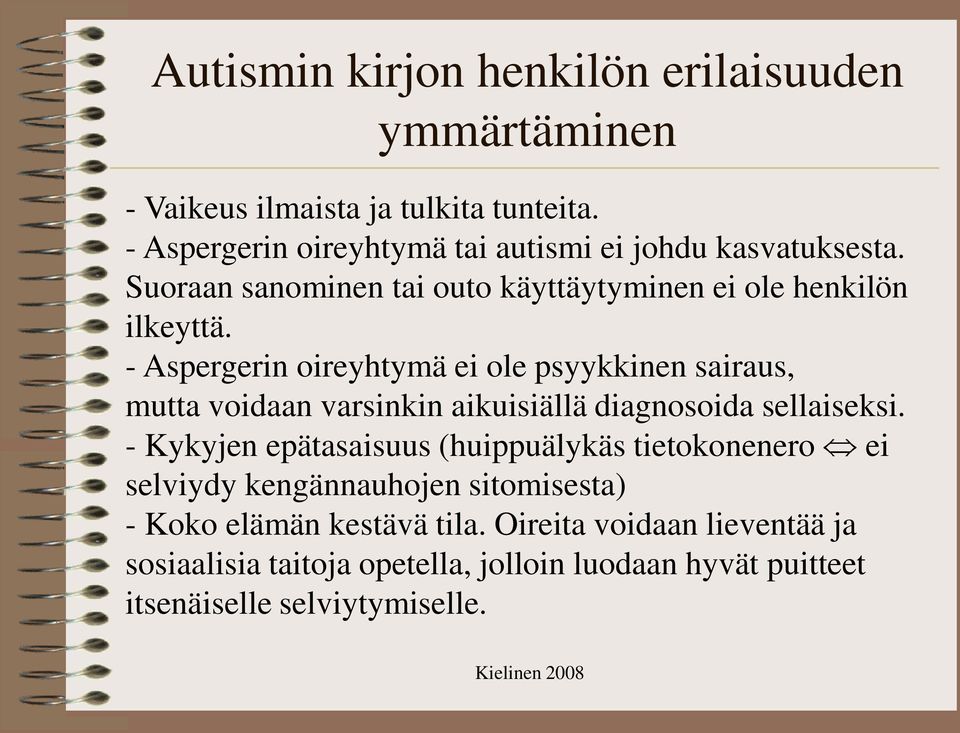 - Aspergerin oireyhtymä ei ole psyykkinen sairaus, mutta voidaan varsinkin aikuisiällä diagnosoida sellaiseksi.