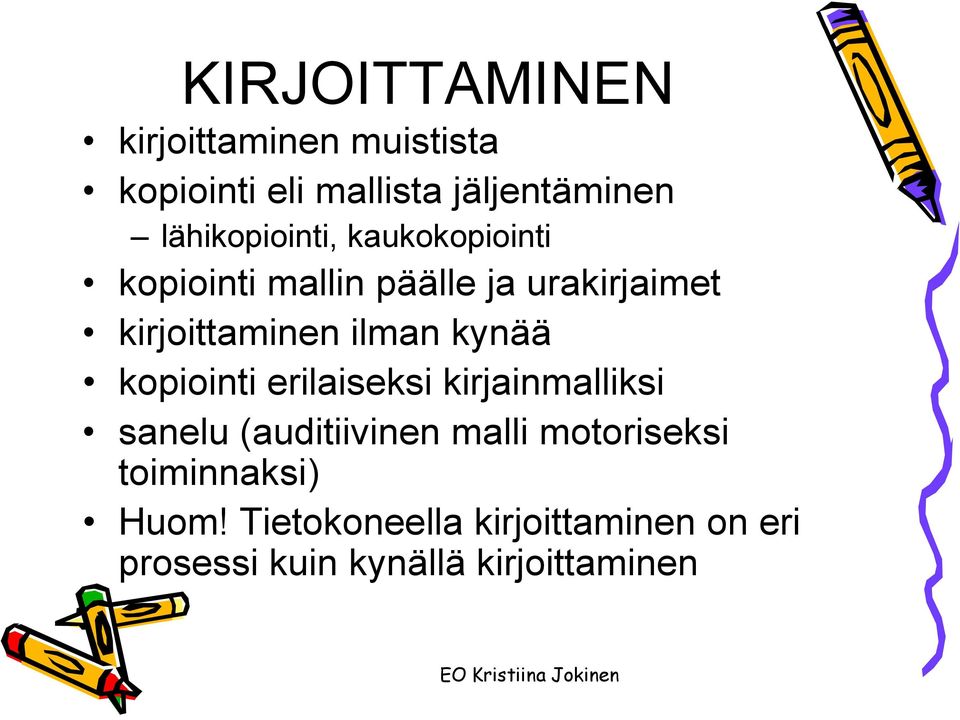 ilman kynää kopiointi erilaiseksi kirjainmalliksi sanelu (auditiivinen malli