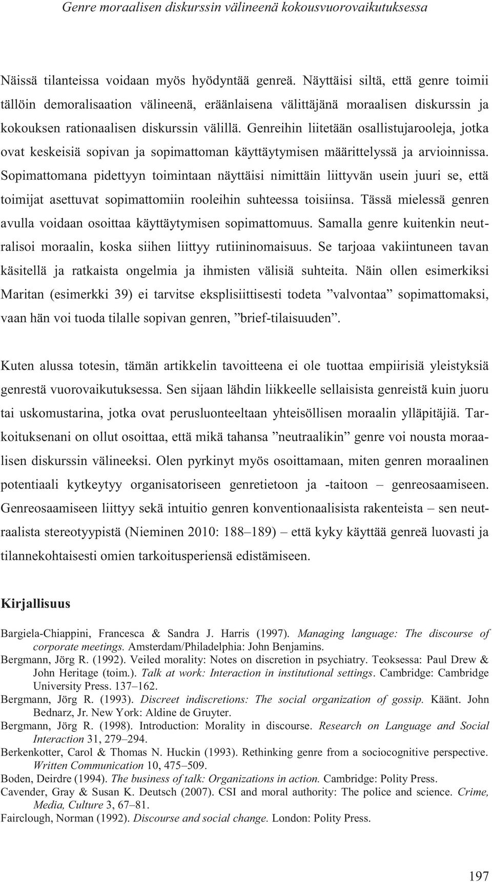 Genreihin liitetään osallistujarooleja, jotka ovat keskeisiä sopivan ja sopimattoman käyttäytymisen määrittelyssä ja arvioinnissa.