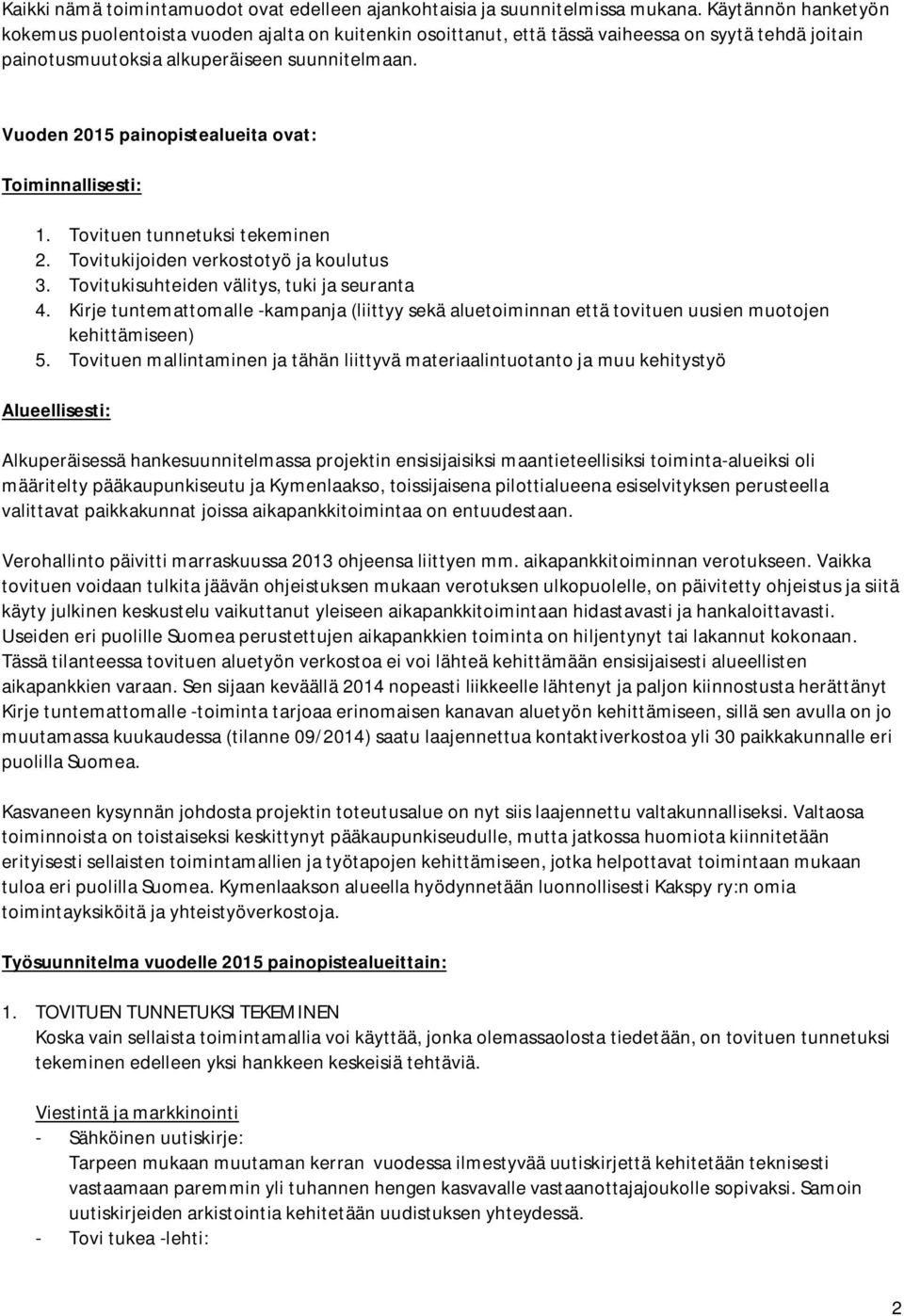 Vuoden 2015 painopistealueita ovat: Toiminnallisesti: 1. Tovituen tunnetuksi tekeminen 2. Tovitukijoiden verkostotyö ja koulutus 3. Tovitukisuhteiden välitys, tuki ja seuranta 4.