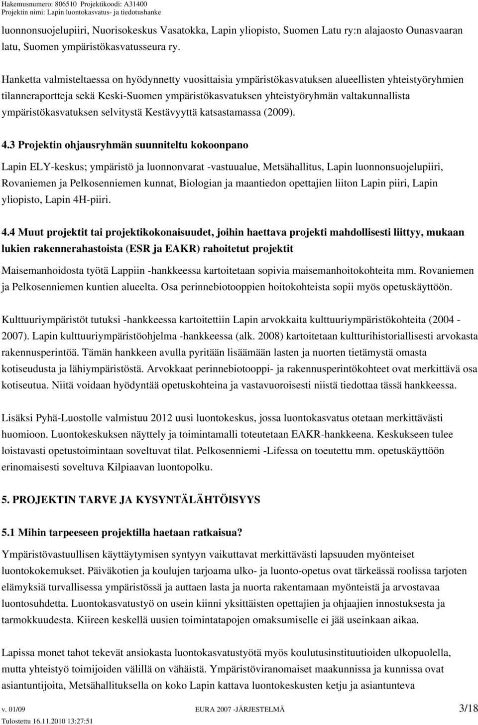 ympäristökasvatuksen selvitystä Kestävyyttä katsastamassa (2009). 4.