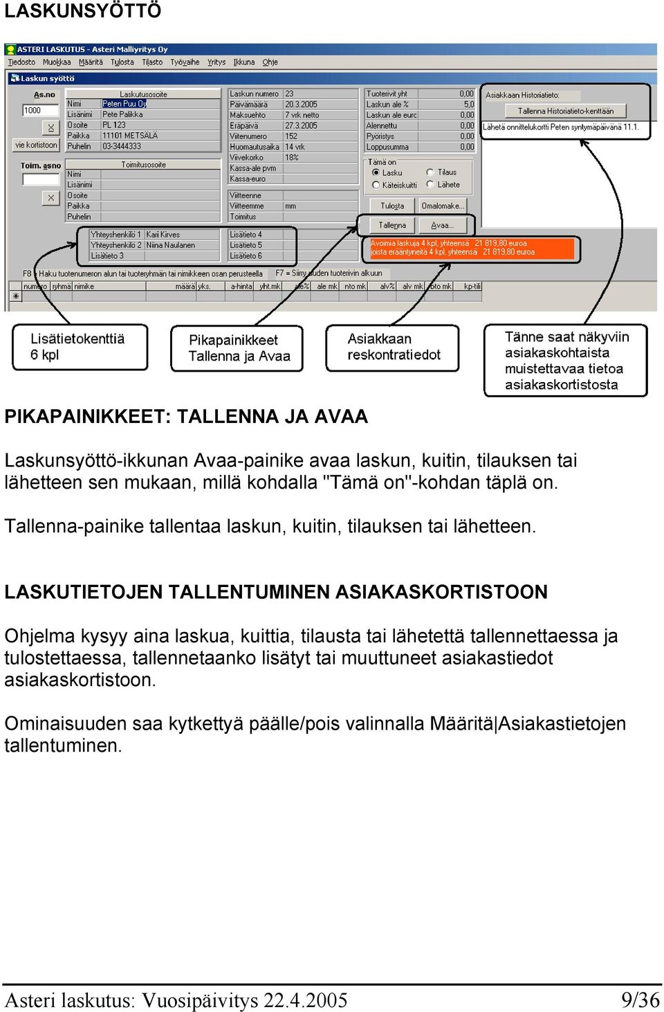 LASKUTIETOJEN TALLENTUMINEN ASIAKASKORTISTOON Ohjelma kysyy aina laskua, kuittia, tilausta tai lähetettä tallennettaessa ja tulostettaessa,