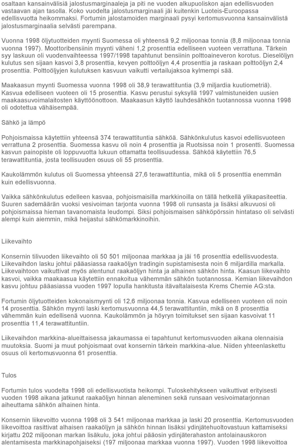 Fortumin jalostamoiden marginaali pysyi kertomusvuonna kansainvälistä jalostusmarginaalia selvästi parempana.