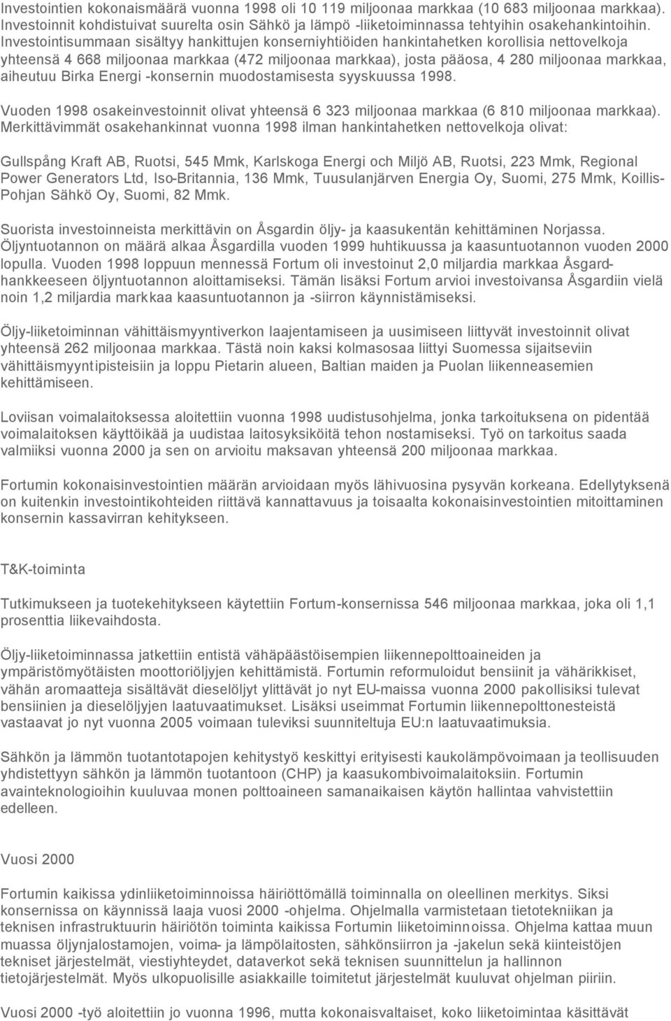 aiheutuu Birka Energi -konsernin muodostamisesta syyskuussa 1998. Vuoden 1998 osakeinvestoinnit olivat yhteensä 6 323 miljoonaa markkaa (6 810 miljoonaa markkaa).