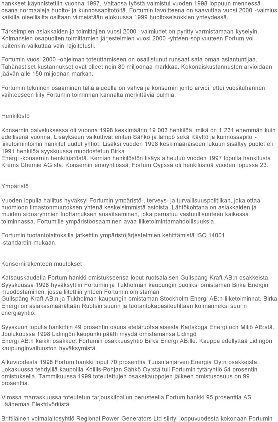Tärkeimpien asiakkaiden ja toimittajien vuosi 2000 -valmiudet on pyritty varmistamaan kyselyin.