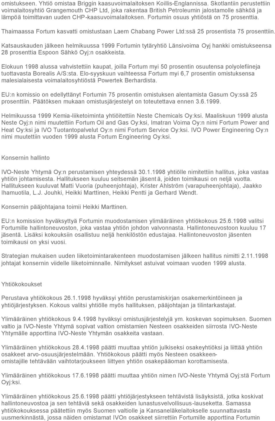 Fortumin osuus yhtiöstä on 75 prosenttia. Thaimaassa Fortum kasvatti omistustaan Laem Chabang Power Ltd:ssä 25 prosentista 75 prosenttiin.