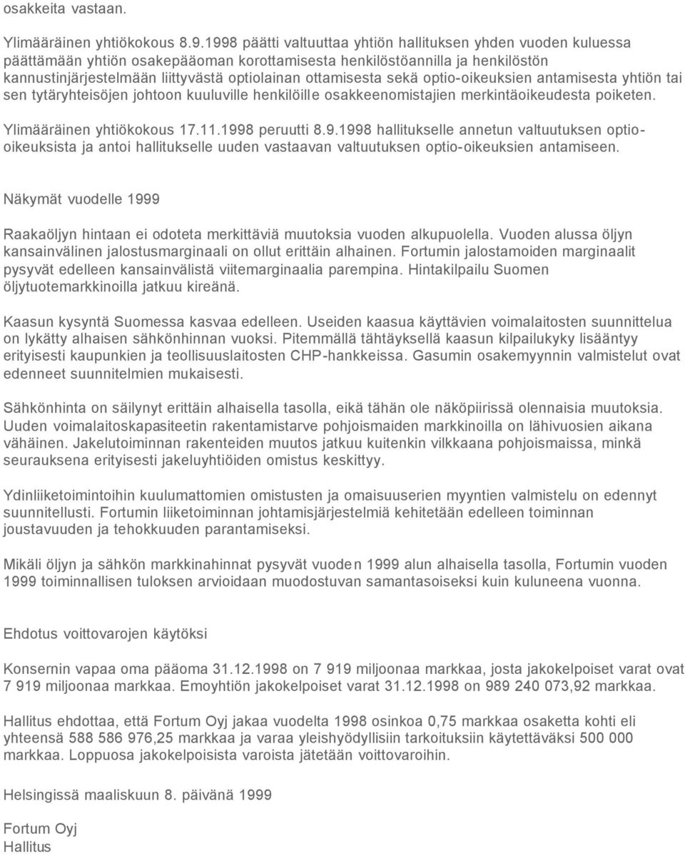 ottamisesta sekä optio-oikeuksien antamisesta yhtiön tai sen tytäryhteisöjen johtoon kuuluville henkilöille osakkeenomistajien merkintäoikeudesta poiketen. Ylimääräinen yhtiökokous 17.11.