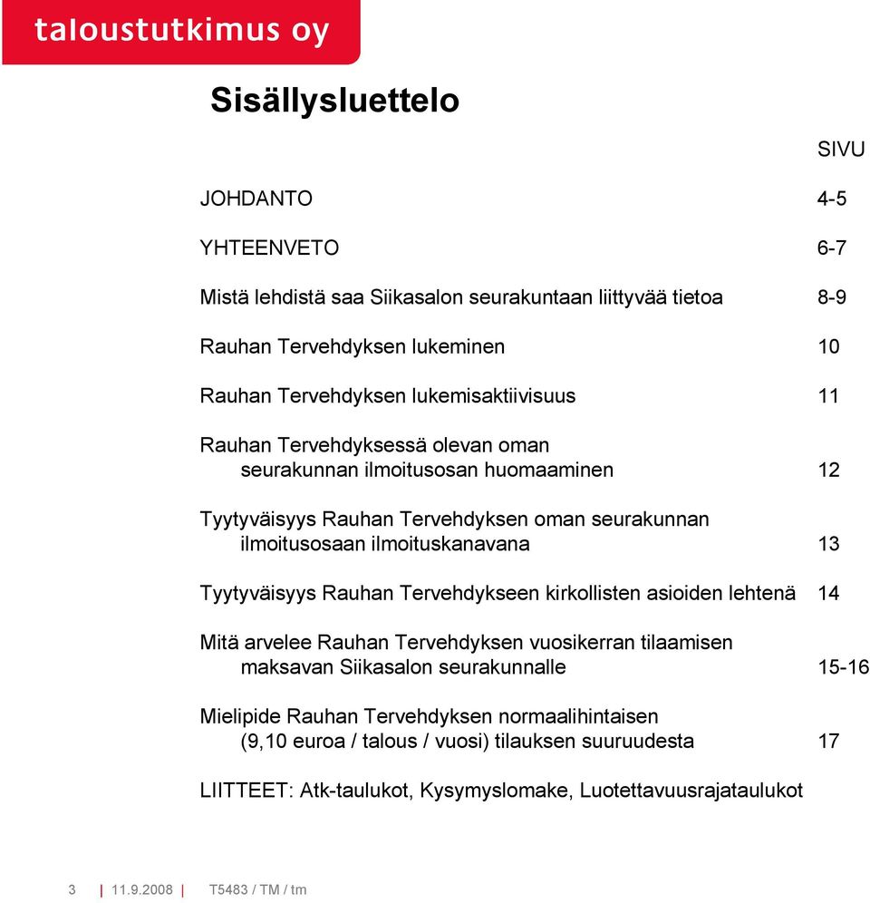 ilmoituskanavana 1 Tyytyväisyys Rauhan Tervehdykseen kirkollisten asioiden lehtenä 14 SIVU Mitä arvelee Rauhan Tervehdyksen vuosikerran tilaamisen maksavan Siikasalon