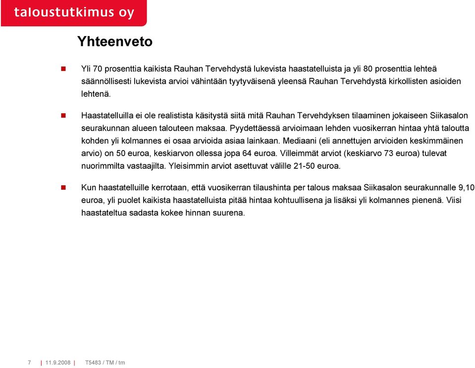 Pyydettäessä arvioimaan lehden vuosikerran hintaa yhtä taloutta kohden yli kolmannes ei osaa arvioida asiaa lainkaan.