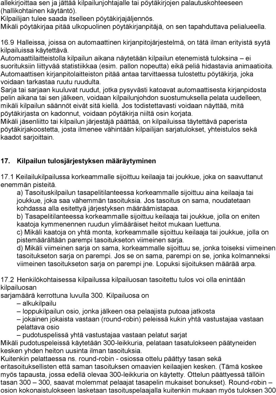 9 Halleissa, joissa on automaattinen kirjanpitojärjestelmä, on tätä ilman erityistä syytä kilpailuissa käytettävä.