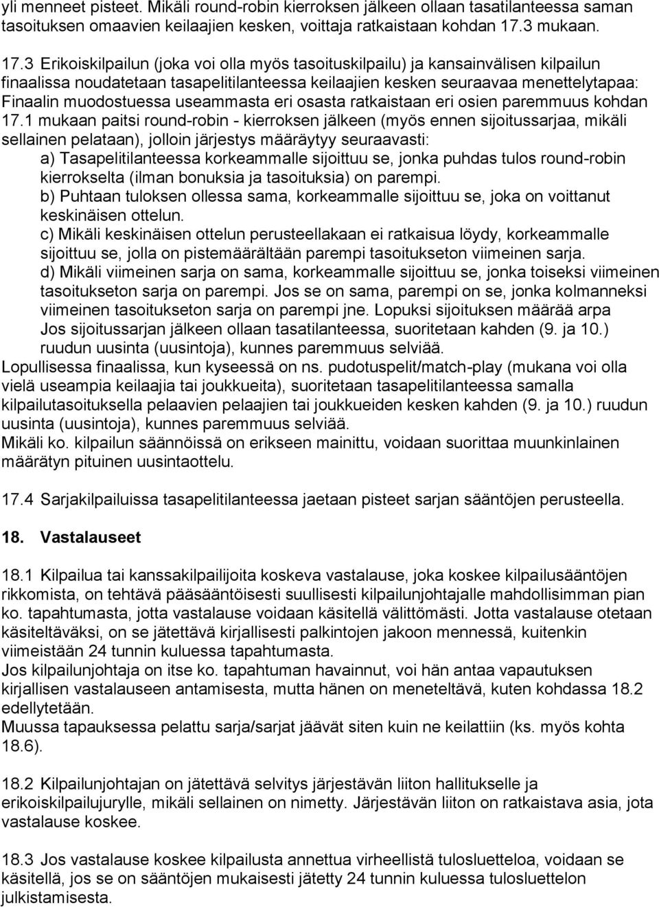 3 Erikoiskilpailun (joka voi olla myös tasoituskilpailu) ja kansainvälisen kilpailun finaalissa noudatetaan tasapelitilanteessa keilaajien kesken seuraavaa menettelytapaa: Finaalin muodostuessa