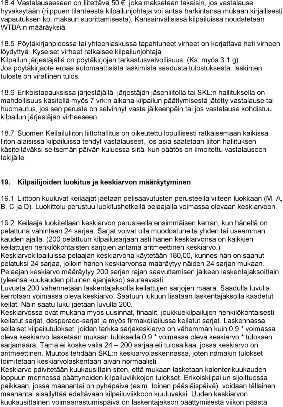 Kyseiset virheet ratkaisee kilpailunjohtaja. Kilpailun järjestäjällä on pöytäkirjojen tarkastusvelvollisuus. (Ks. myös 3.