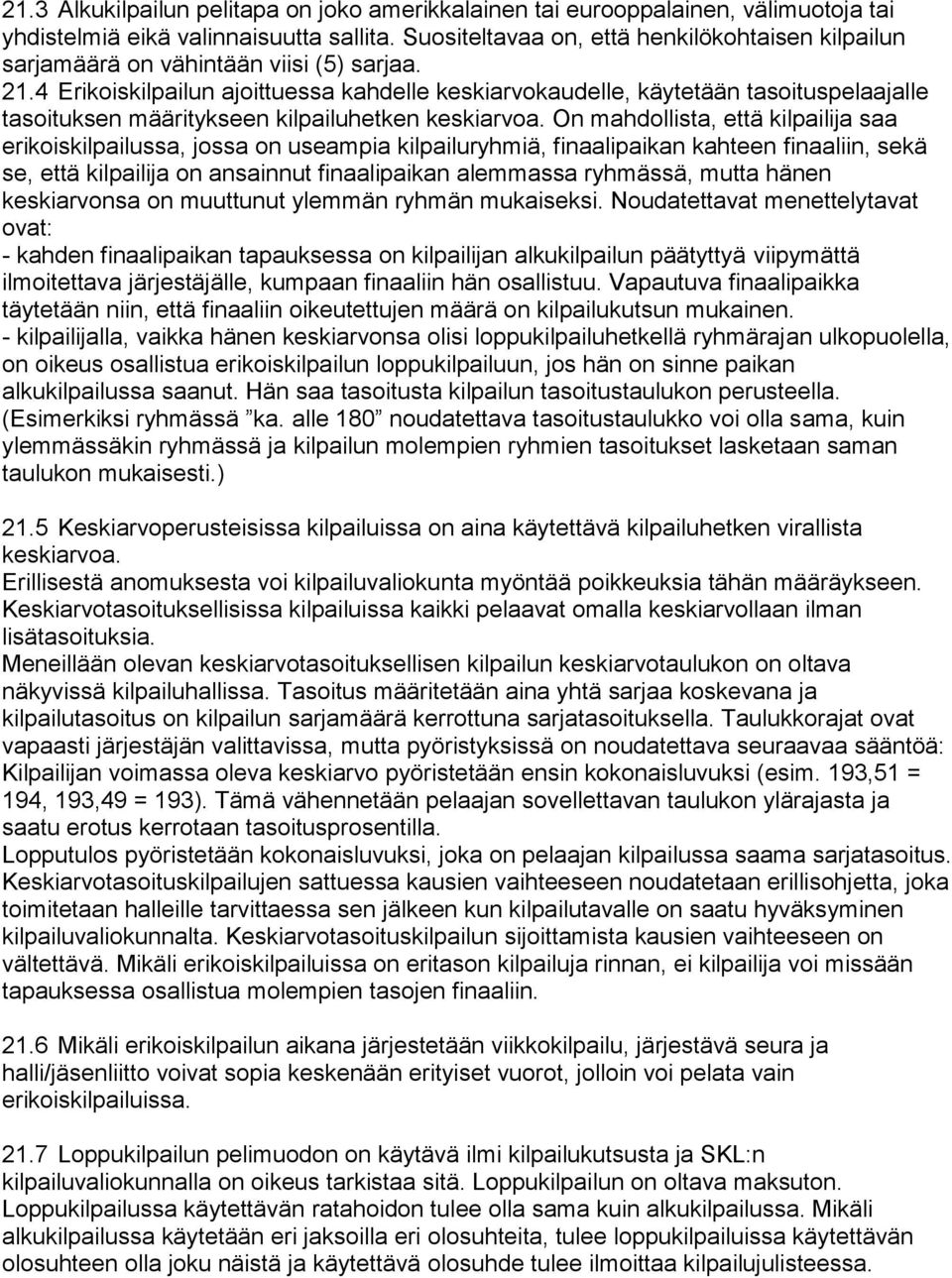 4 Erikoiskilpailun ajoittuessa kahdelle keskiarvokaudelle, käytetään tasoituspelaajalle tasoituksen määritykseen kilpailuhetken keskiarvoa.