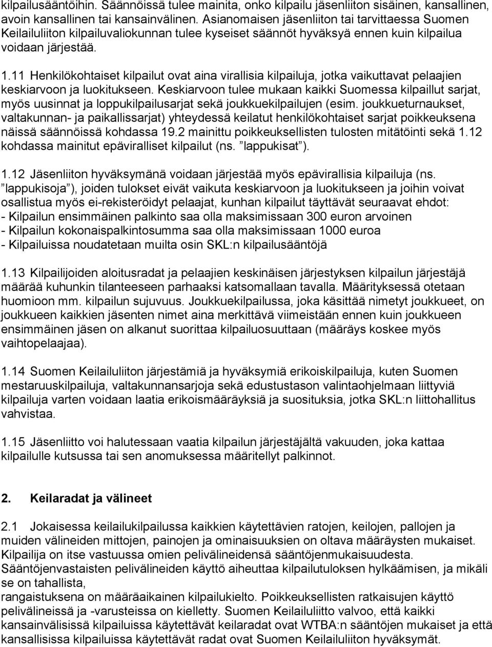 11 Henkilökohtaiset kilpailut ovat aina virallisia kilpailuja, jotka vaikuttavat pelaajien keskiarvoon ja luokitukseen.