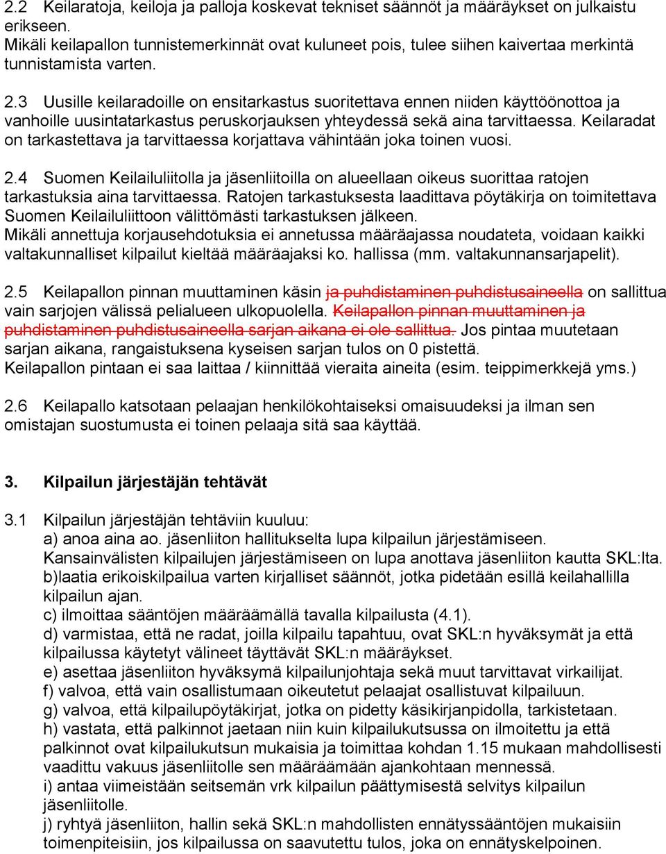 3 Uusille keilaradoille on ensitarkastus suoritettava ennen niiden käyttöönottoa ja vanhoille uusintatarkastus peruskorjauksen yhteydessä sekä aina tarvittaessa.