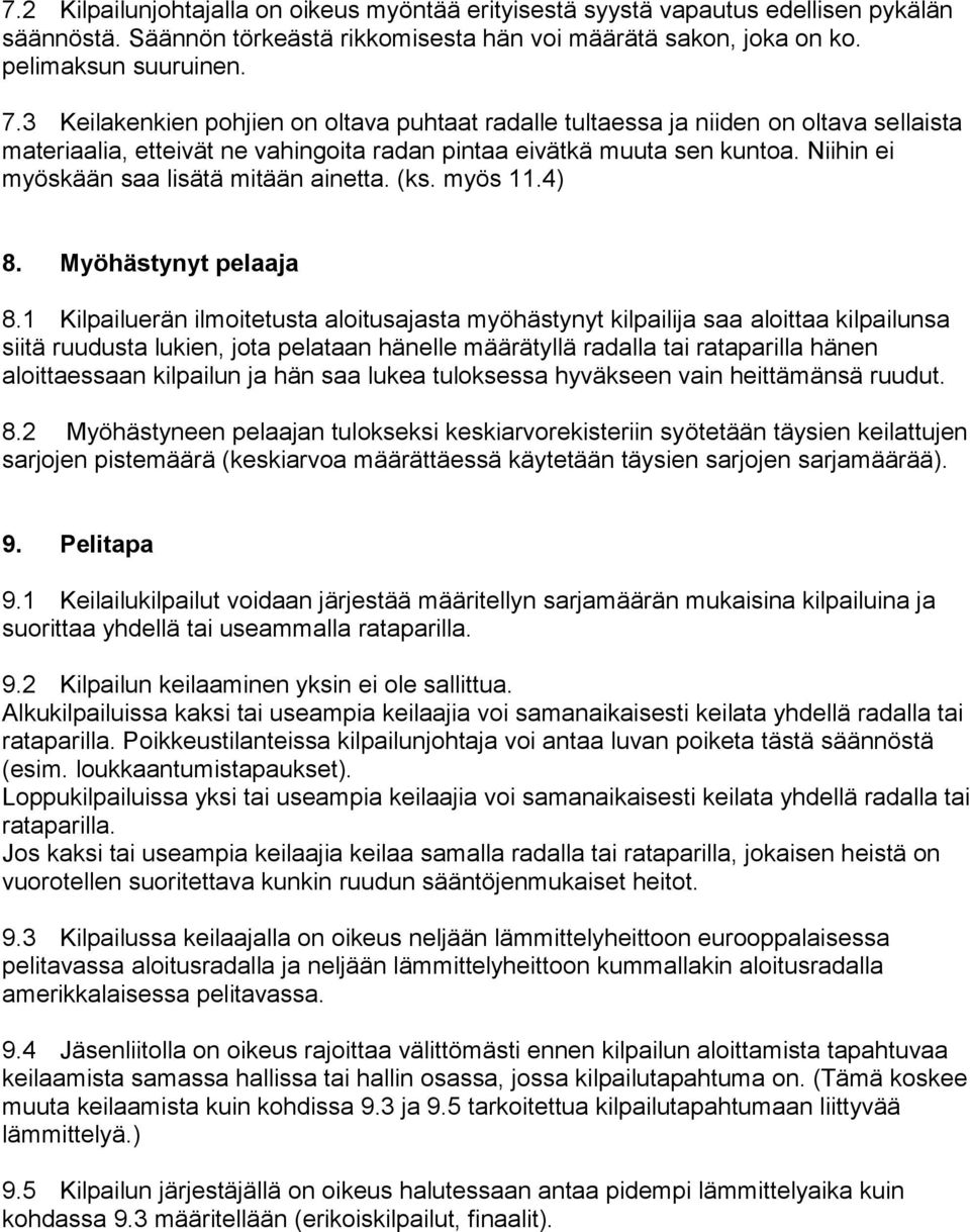 Niihin ei myöskään saa lisätä mitään ainetta. (ks. myös 11.4) 8. Myöhästynyt pelaaja 8.