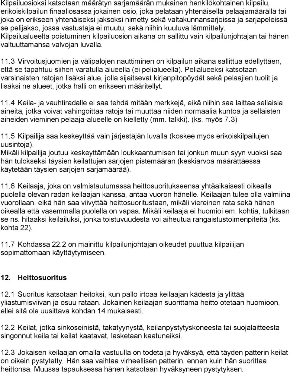 Kilpailualueelta poistuminen kilpailuosion aikana on sallittu vain kilpailunjohtajan tai hänen valtuuttamansa valvojan luvalla. 11.