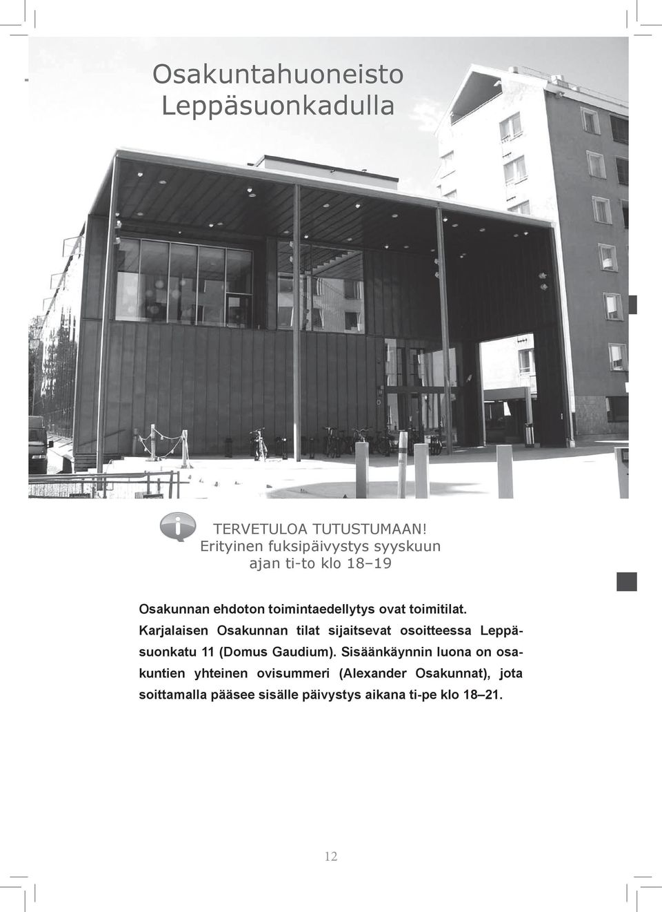 toimitilat. Karjalaisen Osakunnan tilat sijaitsevat osoitteessa Leppäsuonkatu 11 (Domus Gaudium).