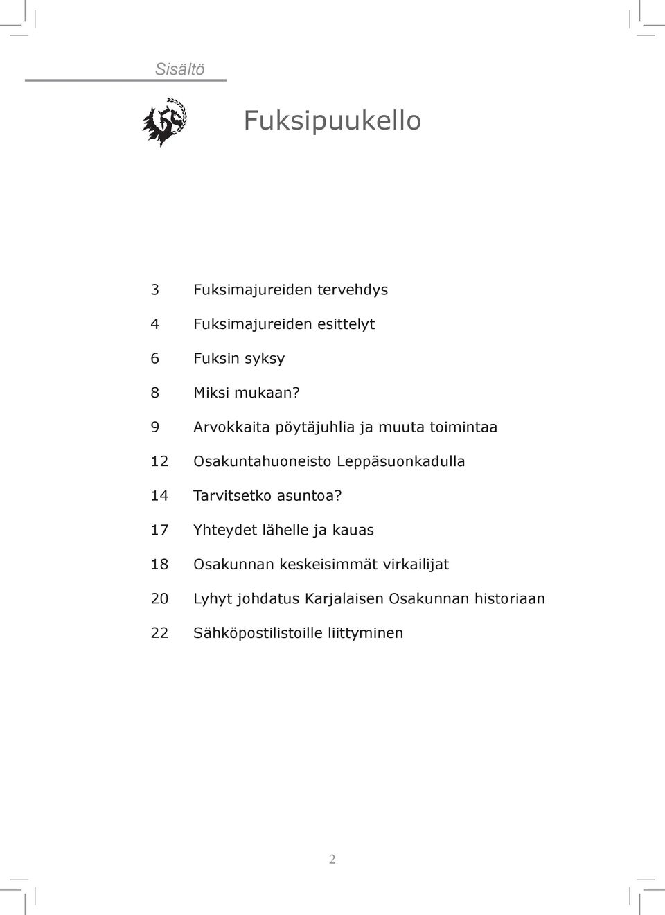 9 Arvokkaita pöytäjuhlia ja muuta toimintaa 12 Osakuntahuoneisto Leppäsuonkadulla 14