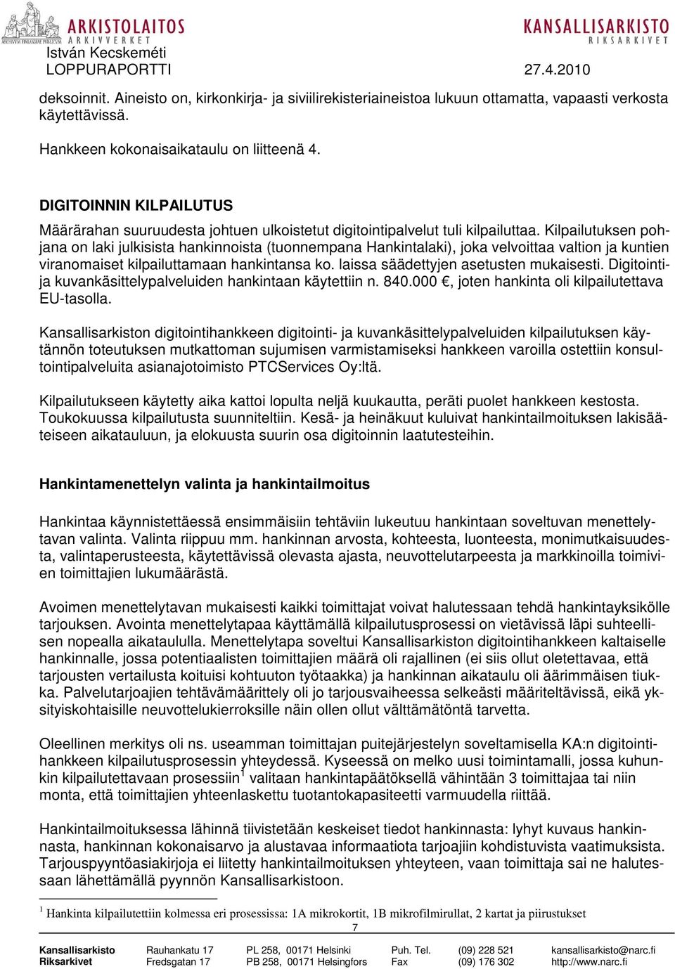 Kilpailutuksen pohjana on laki julkisista hankinnoista (tuonnempana Hankintalaki), joka velvoittaa valtion ja kuntien viranomaiset kilpailuttamaan hankintansa ko.