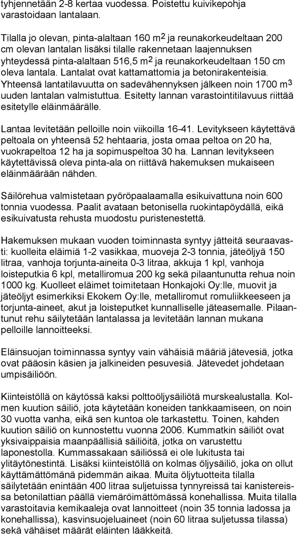 150 cm oleva lantala. Lantalat ovat kat ta mat to mia ja betonirakenteisia. Yhteensä lantatilavuutta on sa de vä hen nyk sen jälkeen noin 1700 m 3 uuden lantalan val mis tut tua.