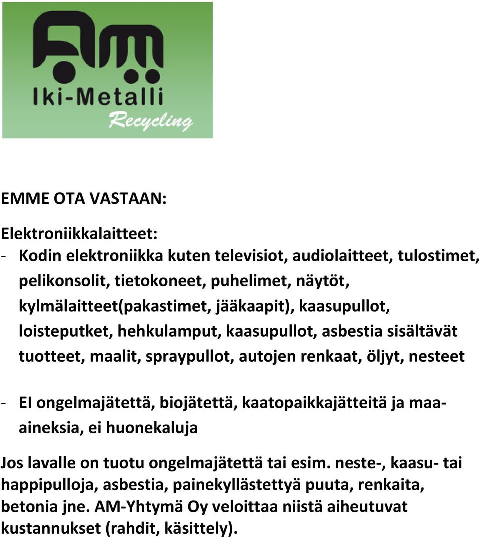 renkaat, öljyt, nesteet - EI ongelmajätettä, biojätettä, kaatopaikkajätteitä ja maaaineksia, ei huonekaluja Jos lavalle on tuotu ongelmajätettä tai esim.