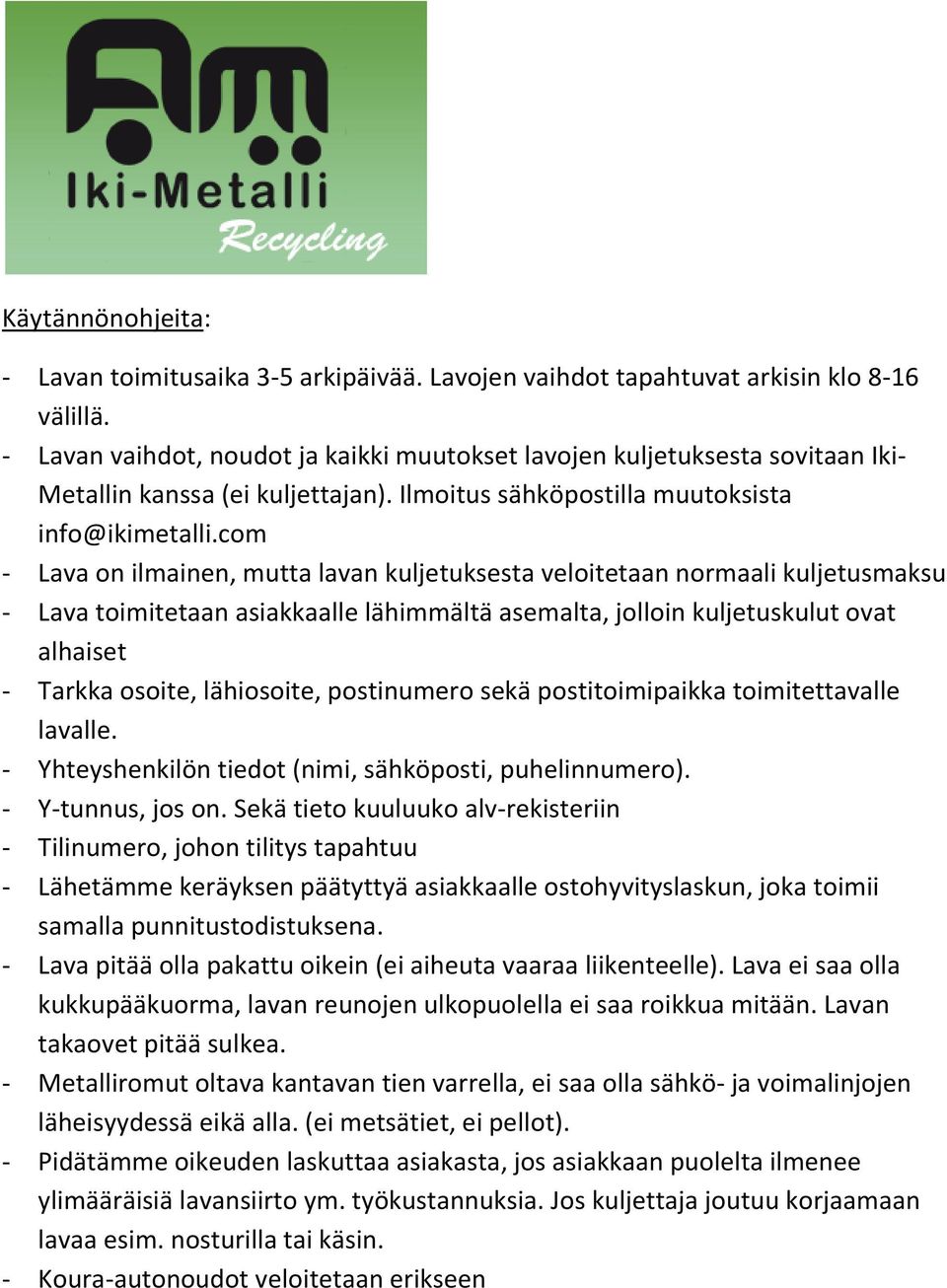 com - Lava on ilmainen, mutta lavan kuljetuksesta veloitetaan normaali kuljetusmaksu - Lava toimitetaan asiakkaalle lähimmältä asemalta, jolloin kuljetuskulut ovat alhaiset - Tarkka osoite,