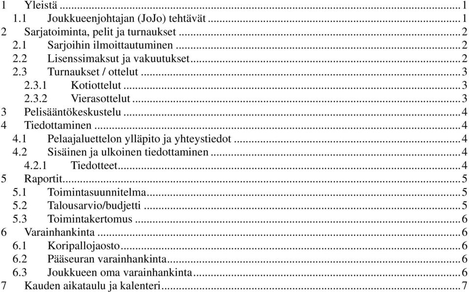 .. 4 4.2 Sisäinen ja ulkoinen tiedottaminen... 4 4.2.1 Tiedotteet... 4 5 Raportit... 5 5.1 Toimintasuunnitelma... 5 5.2 Talousarvio/budjetti... 5 5.3 Toimintakertomus.
