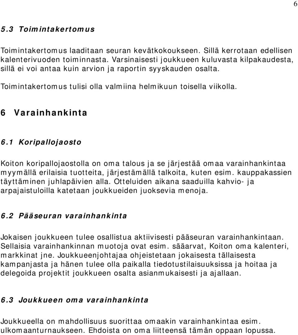 1 Koripallojaosto Koiton koripallojaostolla on oma talous ja se järjestää omaa varainhankintaa myymällä erilaisia tuotteita, järjestämällä talkoita, kuten esim.