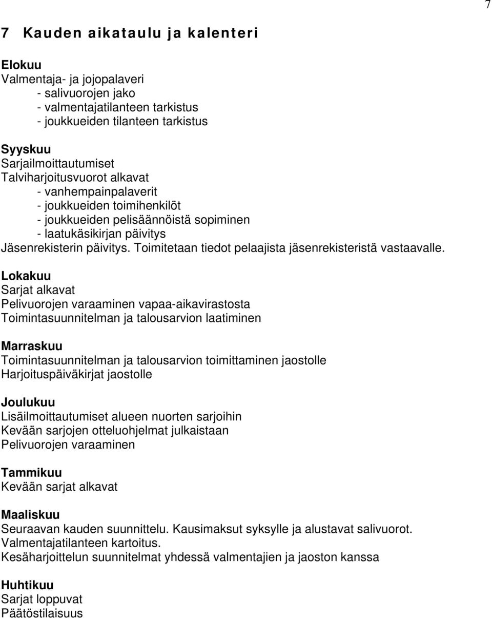 Toimitetaan tiedot pelaajista jäsenrekisteristä vastaavalle.