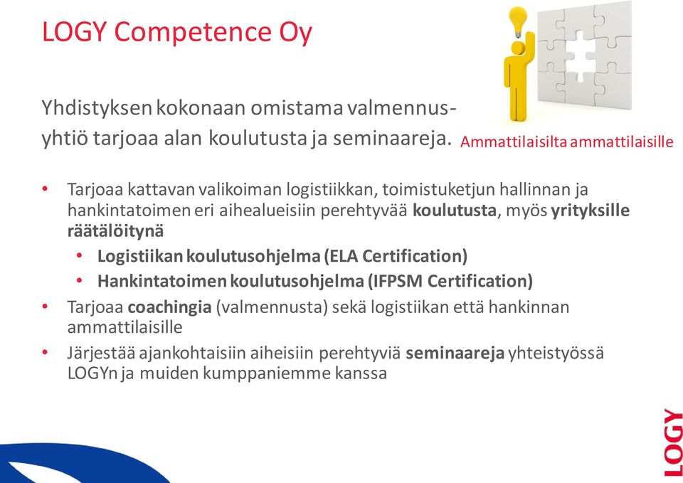 perehtyvää koulutusta, myös yrityksille räätälöitynä Logistiikan koulutusohjelma (ELA Certification) Hankintatoimen koulutusohjelma (IFPSM