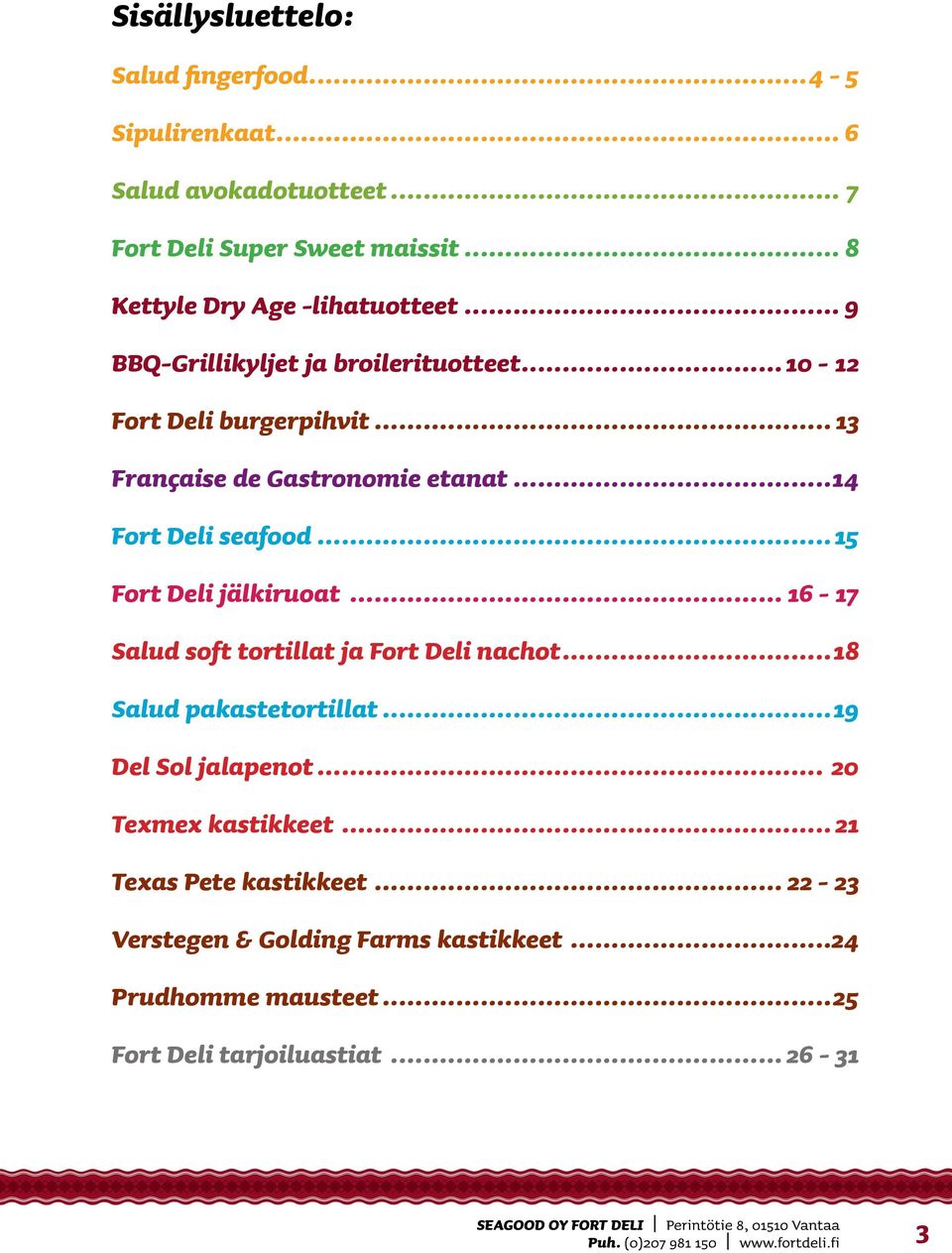 .. 13 Française de Gastronomie etanat...14 Fort Deli seafood...15 Fort Deli jälkiruoat... 16-17 Salud soft tortillat ja Fort Deli nachot.