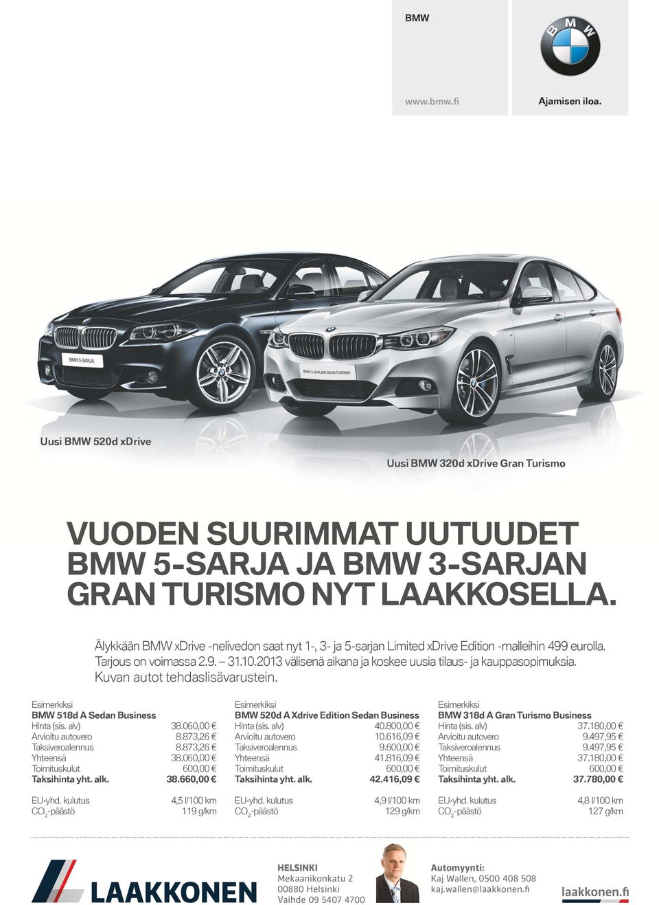 2013 välisenä aikana ja koskee uusia tilaus- ja kauppasopimuksia. Kuvan autot tehdaslisävarustein. Esimerkiksi BMW 518d A Sedan Business Hinta (sis. alv) 38.060,00 Arvioitu autovero 8.