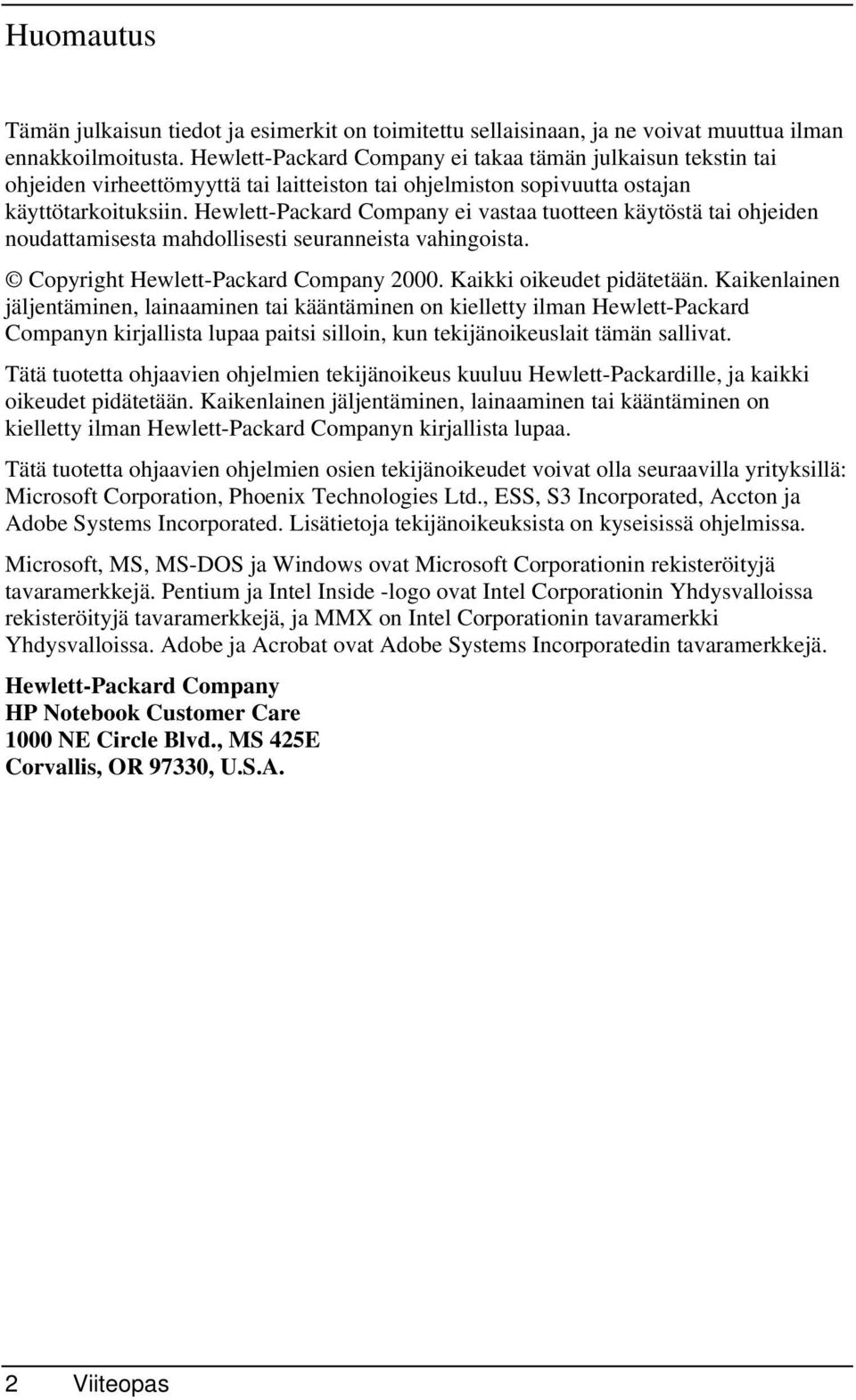 Hewlett-Packard Company ei vastaa tuotteen käytöstä tai ohjeiden noudattamisesta mahdollisesti seuranneista vahingoista. Copyright Hewlett-Packard Company 2000. Kaikki oikeudet pidätetään.