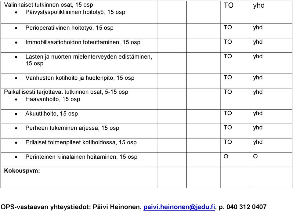 tarjottavat tutkinnon osat, 5-15 osp Haavanhoito, 15 osp TO yhd Akuuttihoito, 15 osp TO yhd Perheen tukeminen arjessa, 15 osp TO yhd Erilaiset toimenpiteet
