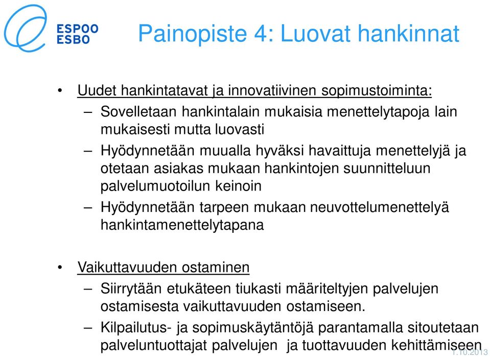 Hyödynnetään tarpeen mukaan neuvottelumenettelyä hankintamenettelytapana Vaikuttavuuden ostaminen Siirrytään etukäteen tiukasti määriteltyjen