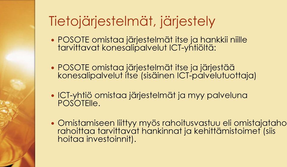 (sisäinen ICT-palvelutuottaja) ICT-yhtiö omistaa järjestelmät ja myy palveluna POSOTElle.