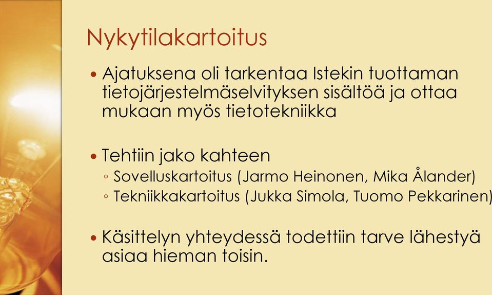 jako kahteen Sovelluskartoitus (Jarmo Heinonen, Mika Ålander) Tekniikkakartoitus