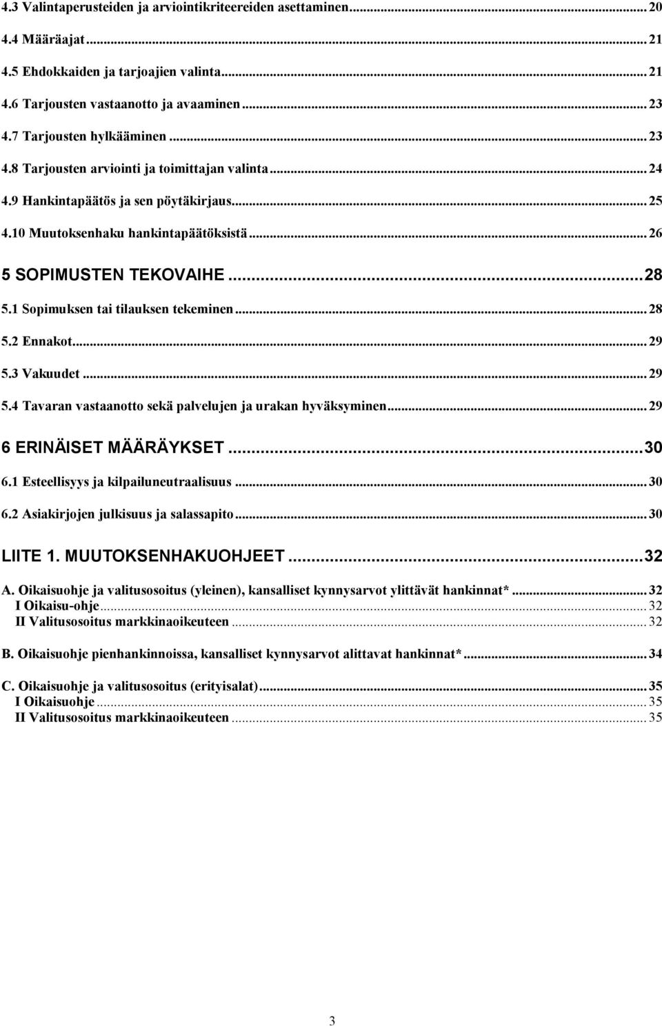 ..28 5.1 Sopimuksen tai tilauksen tekeminen... 28 5.2 Ennakot... 29 5.3 Vakuudet... 29 5.4 Tavaran vastaanotto sekä palvelujen ja urakan hyväksyminen... 29 6 ERINÄISET MÄÄRÄYKSET...30 6.