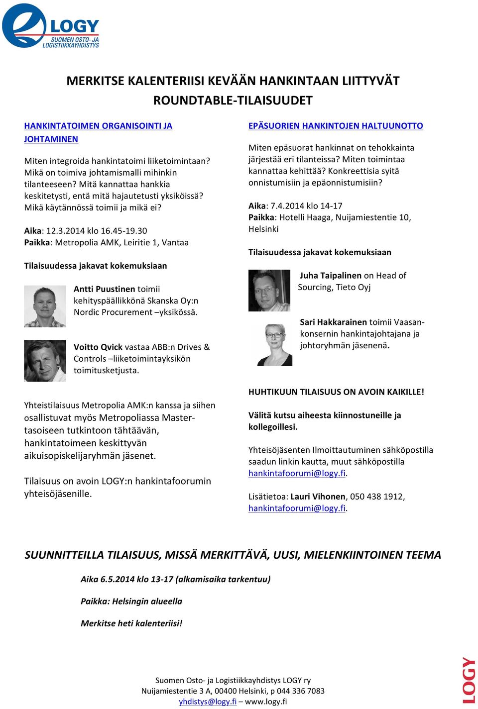 30 Paikka: Metropolia AMK, Leiritie 1, Vantaa Tilaisuudessa jakavat kokemuksiaan Antti Puustinen toimii kehityspäällikkönä Skanska Oy:n Nordic Procurement yksikössä.