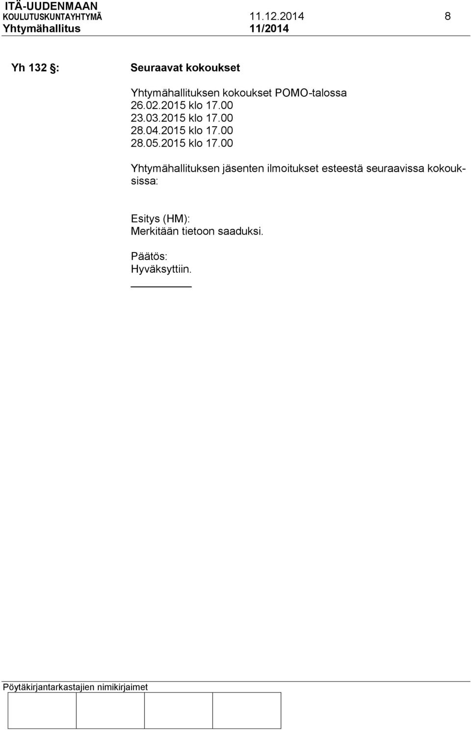 26.02.2015 klo 17.00 23.03.2015 klo 17.00 28.04.2015 klo 17.00 28.05.