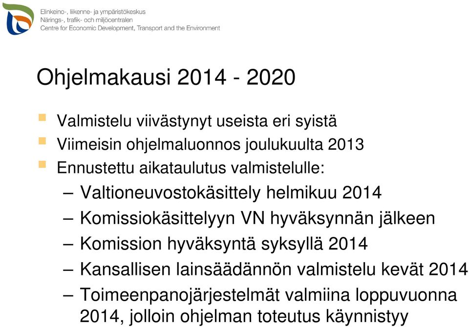 Komissiokäsittelyyn VN hyväksynnän jälkeen Komission hyväksyntä syksyllä 2014 Kansallisen