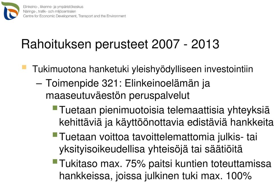 ja käyttöönottavia edistäviä hankkeita Tuetaan voittoa tavoittelemattomia julkis- tai yksityisoikeudellisa