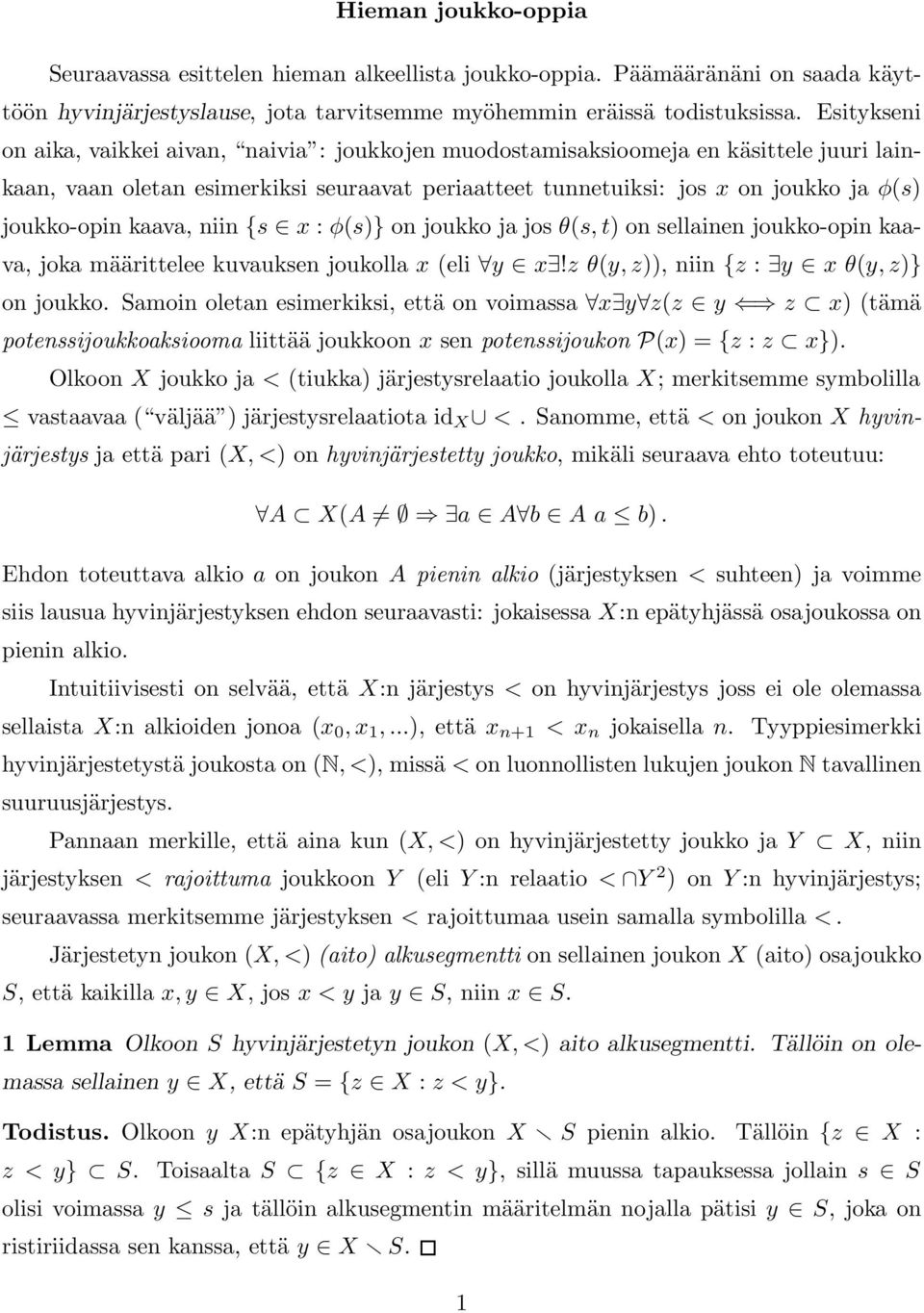 kaava, niin {s x : φ(s)} on joukko ja jos θ(s, t) on sellainen joukko-opin kaava, joka määrittelee kuvauksen joukolla x (eli y x!z θ(y, z)), niin {z : y x θ(y, z)} on joukko.