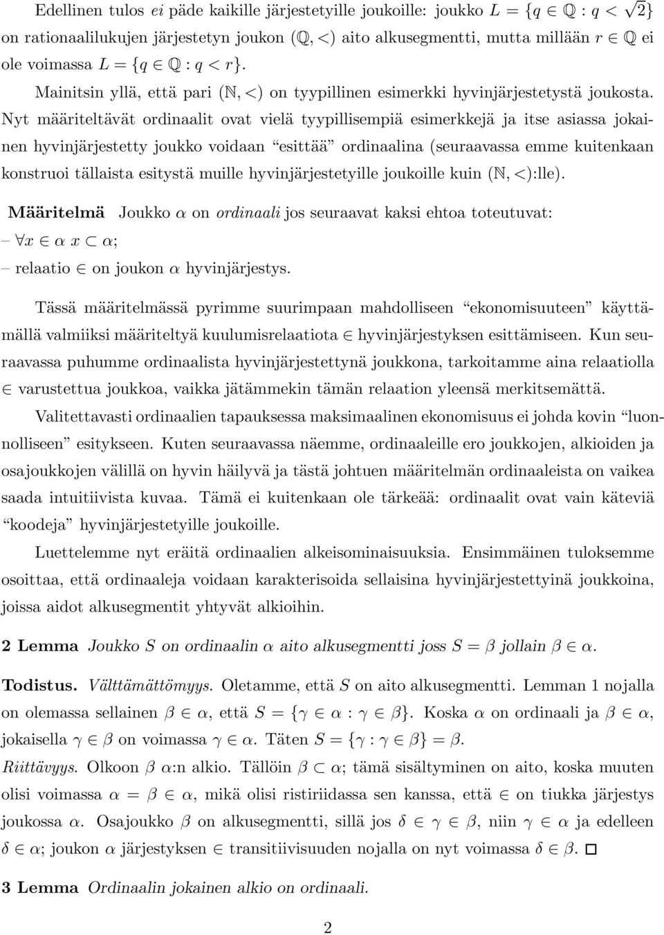 Nyt määriteltävät ordinaalit ovat vielä tyypillisempiä esimerkkejä ja itse asiassa jokainen hyvinjärjestetty joukko voidaan esittää ordinaalina (seuraavassa emme kuitenkaan konstruoi tällaista