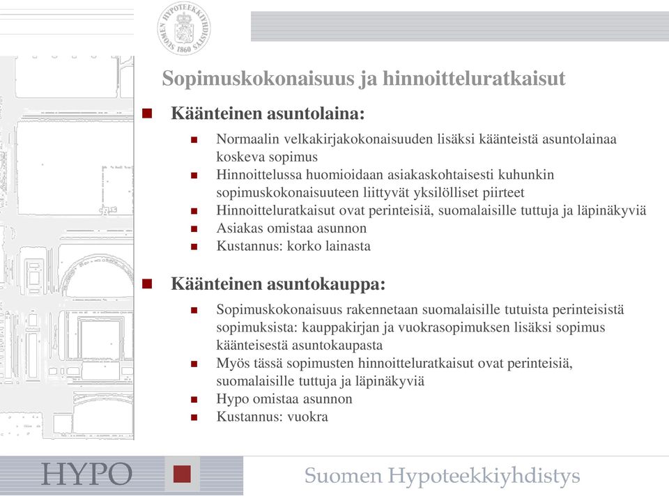 asunnon Kustannus: korko lainasta Käänteinen asuntokauppa: Sopimuskokonaisuus rakennetaan suomalaisille tutuista perinteisistä sopimuksista: kauppakirjan ja vuokrasopimuksen