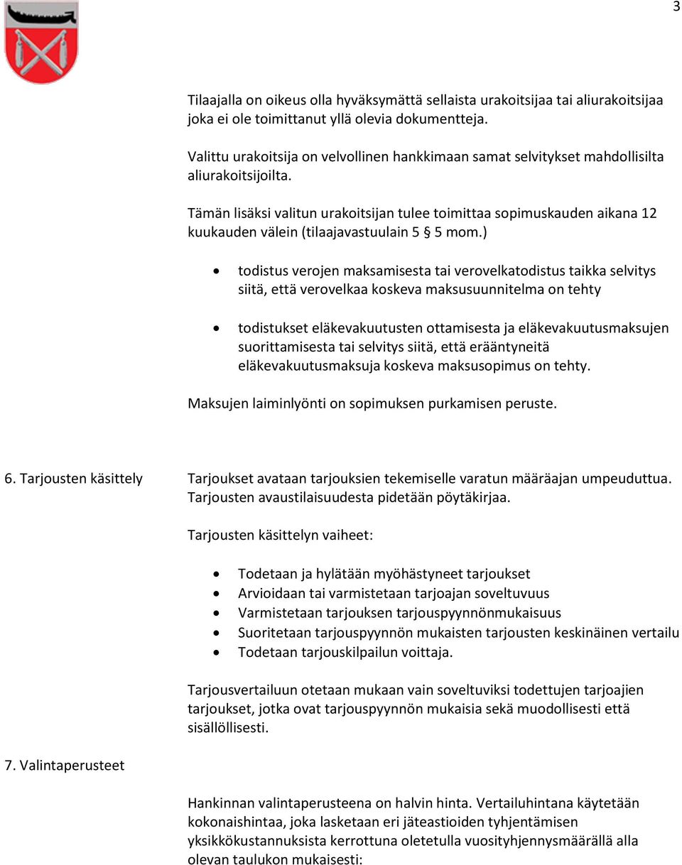 Tämän lisäksi valitun urakoitsijan tulee toimittaa sopimuskauden aikana 12 kuukauden välein (tilaajavastuulain 5 5 mom.