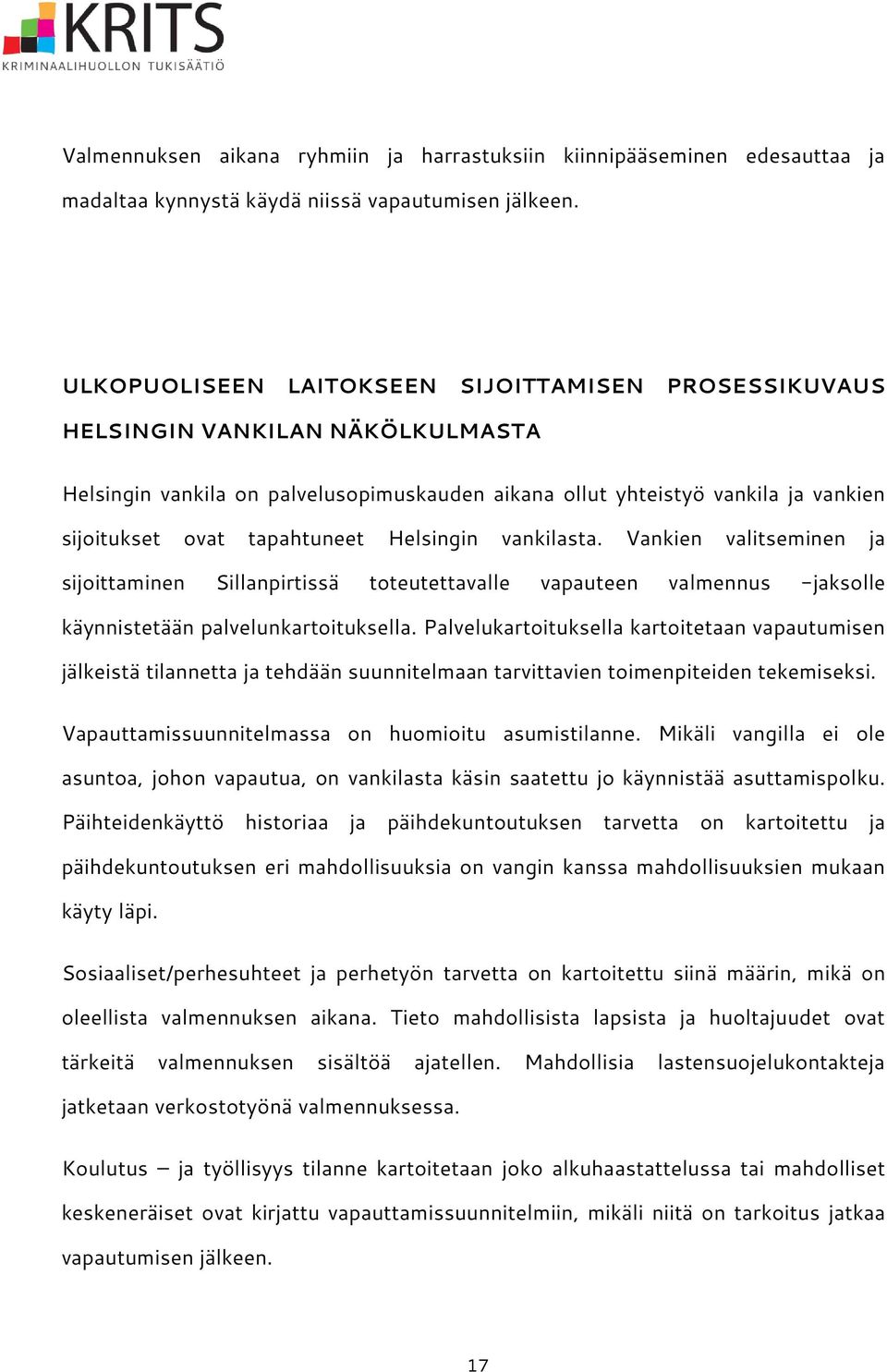 Helsingin vankilasta. Vankien valitseminen ja sijoittaminen Sillanpirtissä toteutettavalle vapauteen valmennus -jaksolle käynnistetään palvelunkartoituksella.