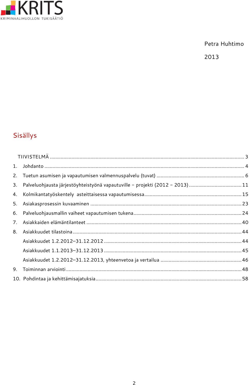 Asiakasprosessin kuvaaminen... 23 6. Palveluohjausmallin vaiheet vapautumisen tukena... 24 7. Asiakkaiden elämäntilanteet... 40 8. Asiakkuudet tilastoina.