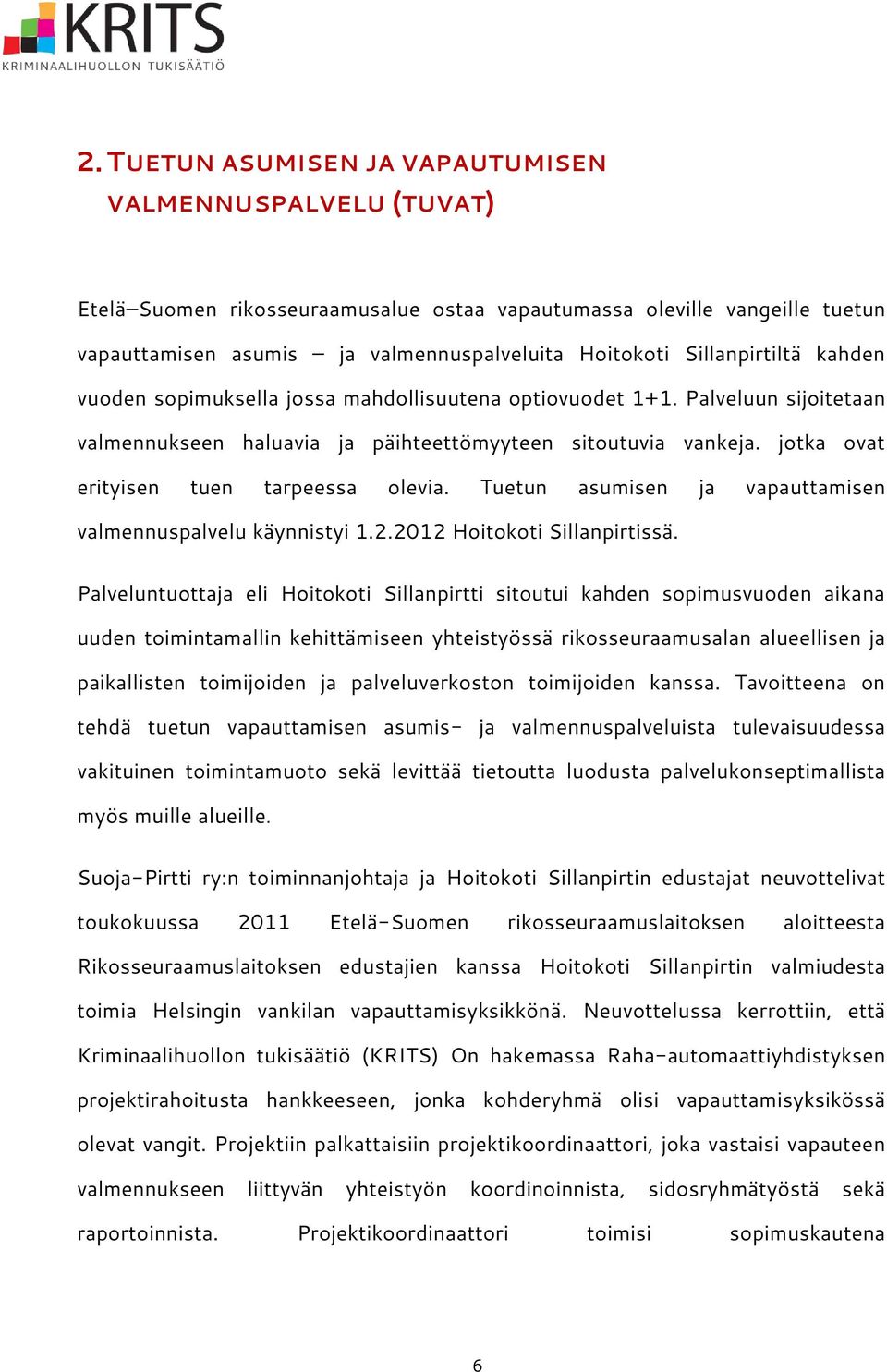 jotka ovat erityisen tuen tarpeessa olevia. Tuetun asumisen ja vapauttamisen valmennuspalvelu käynnistyi 1.2.2012 Hoitokoti Sillanpirtissä.